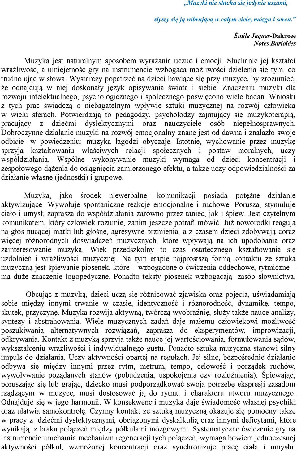 Wystarczy popatrzeć na dzieci bawiące się przy muzyce, by zrozumieć, że odnajdują w niej doskonały język opisywania świata i siebie.
