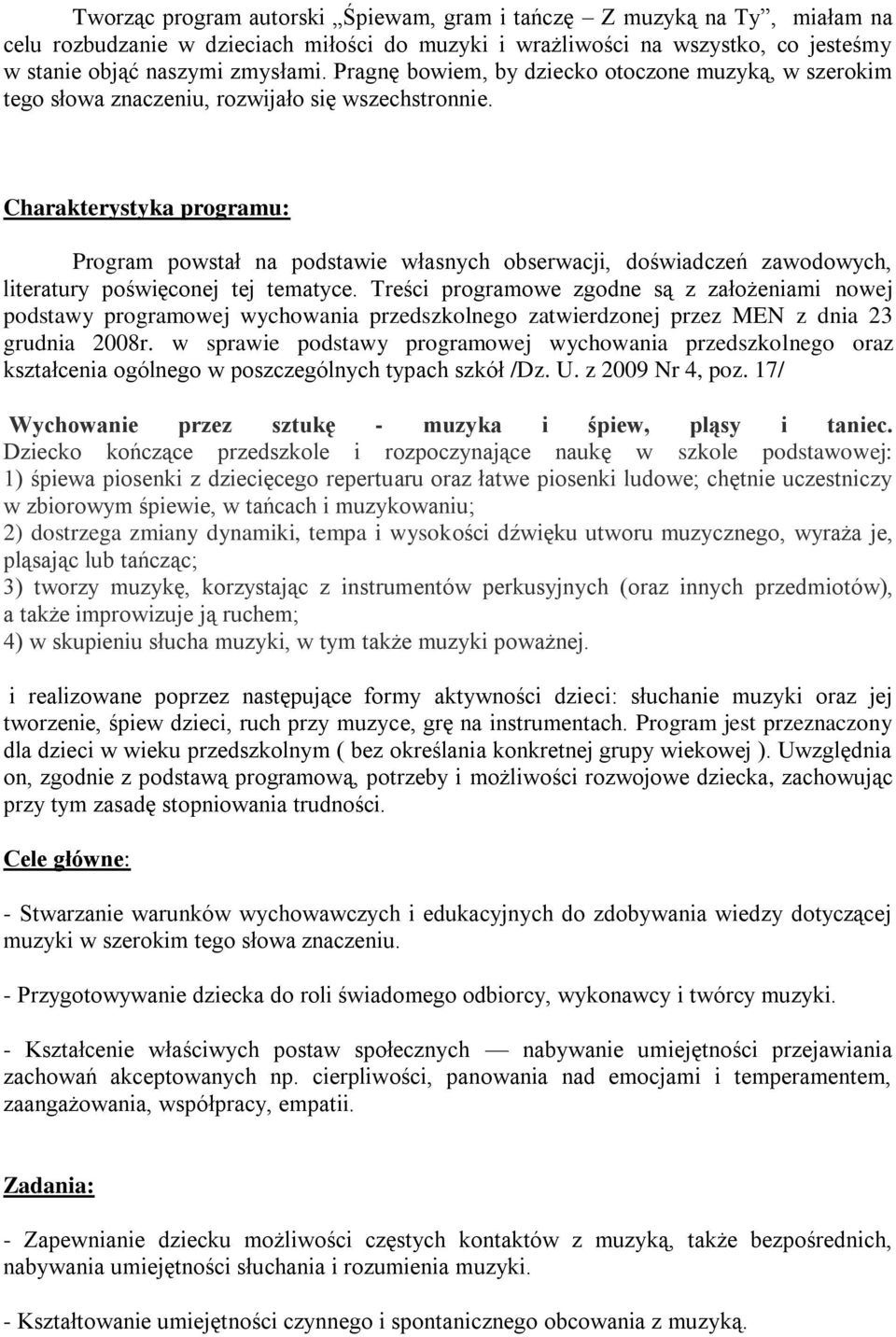 Charakterystyka programu: Program powstał na podstawie własnych obserwacji, doświadczeń zawodowych, literatury poświęconej tej tematyce.