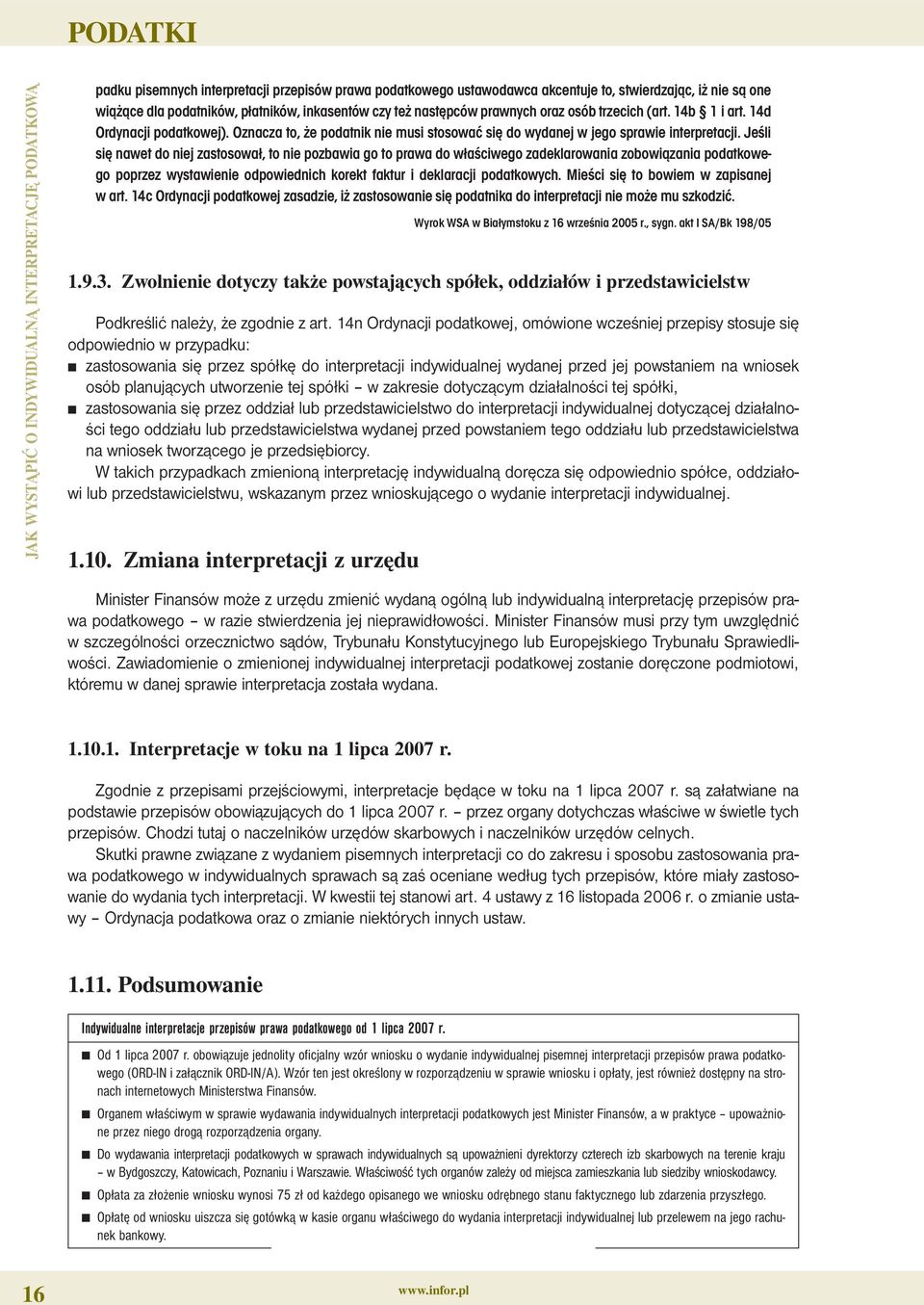 Jeśli się nawet do niej zastosował, to nie pozbawia go to prawa do właściwego zadeklarowania zobowiązania podatkowego poprzez wystawienie odpowiednich korekt faktur i deklaracji podatkowych.