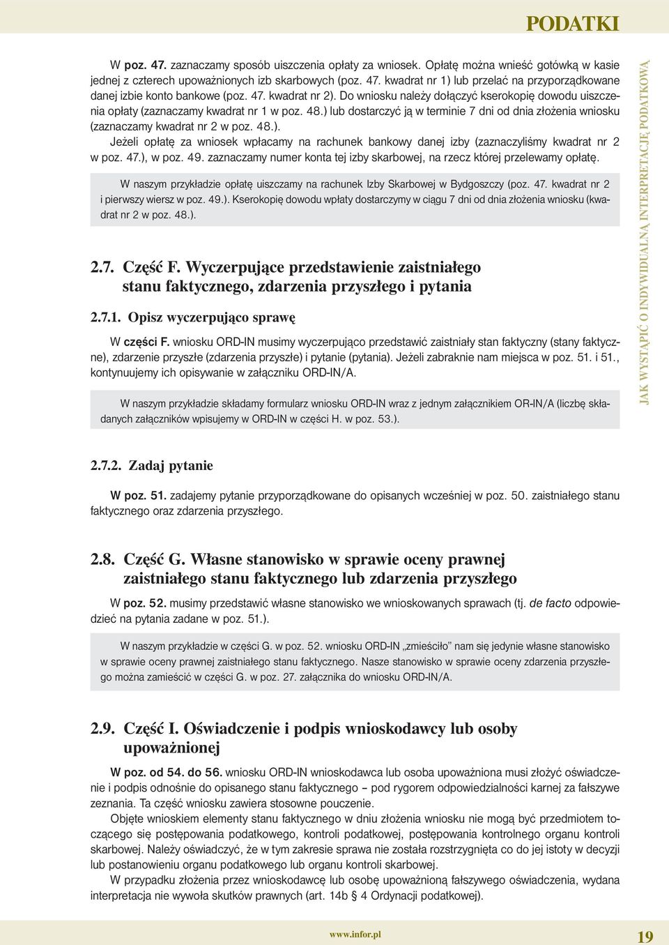 ) lub dostarczyć ją w terminie 7 dni od dnia złożenia wniosku (zaznaczamy kwadrat nr 2 w poz. 48.). Jeżeli opłatę za wniosek wpłacamy na rachunek bankowy danej izby (zaznaczyliśmy kwadrat nr 2 w poz.