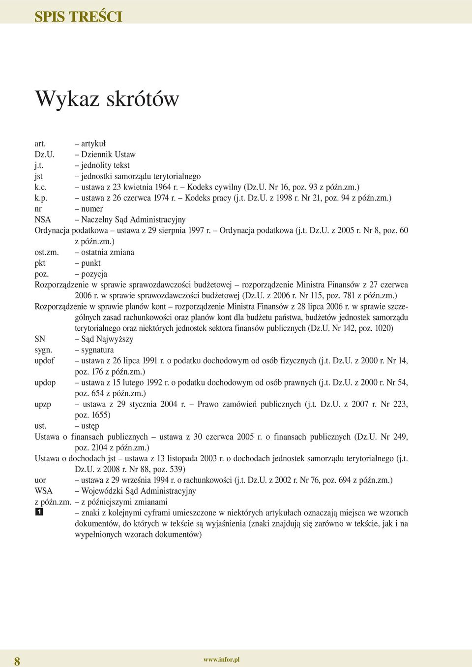 Ordynacja podatkowa (j.t. Dz.U. z 2005 r. Nr 8, poz. 60 z późn.zm.) ost.zm. ostatnia zmiana pkt punkt poz.