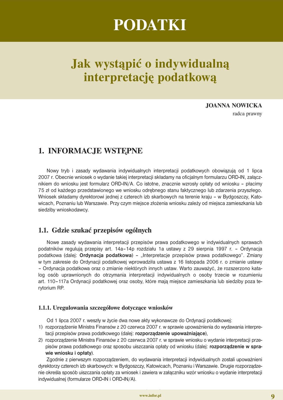 Obecnie wniosek o wydanie takiej interpretacji składamy na oficjalnym formularzu ORD-IN, załącznikiem do wniosku jest formularz ORD-IN/A.