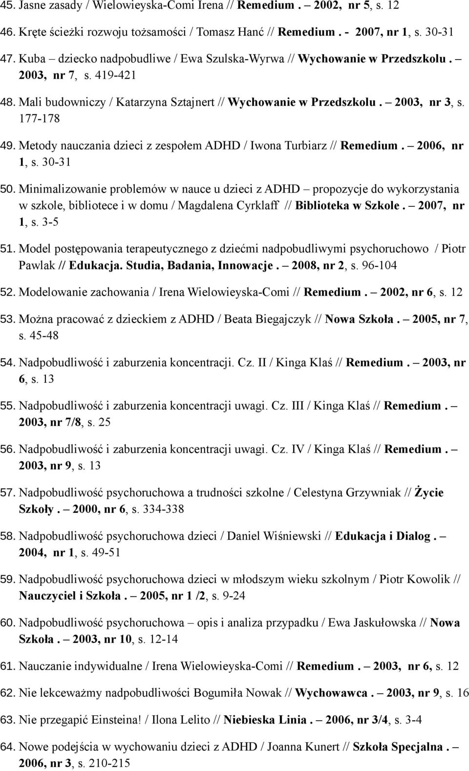 Metody nauczania dzieci z zespołem ADHD / Iwona Turbiarz // Remedium. 2006, nr 1, s. 30-31 50.