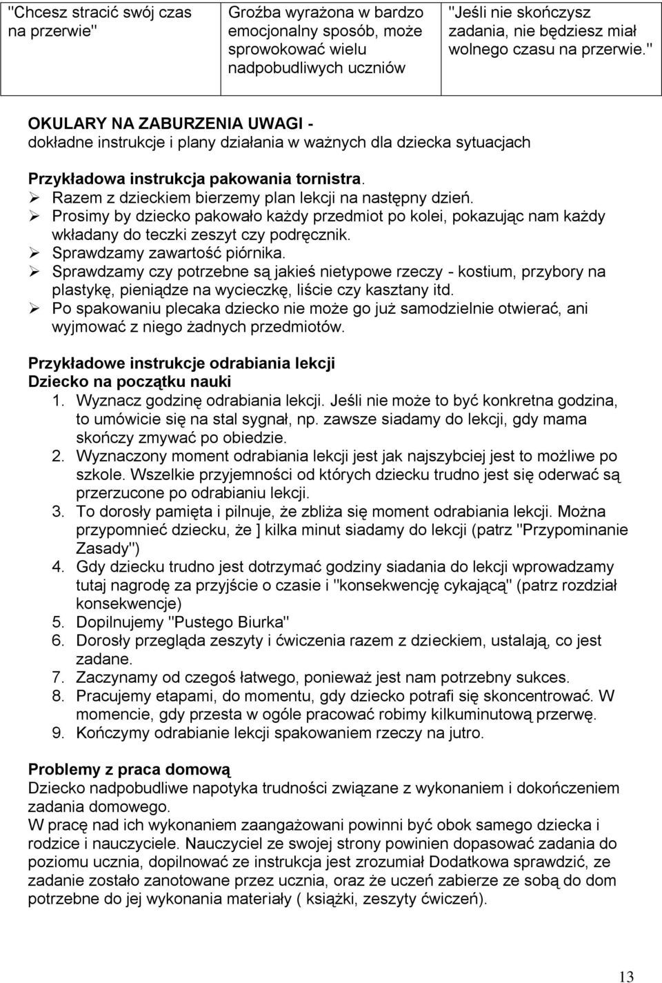 Razem z dzieckiem bierzemy plan lekcji na następny dzień. Prosimy by dziecko pakowało każdy przedmiot po kolei, pokazując nam każdy wkładany do teczki zeszyt czy podręcznik.