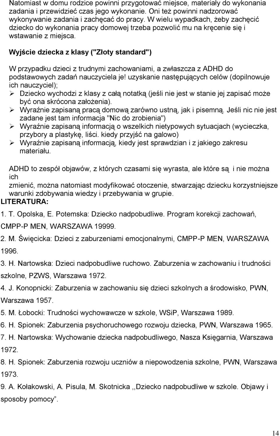 Wyjście dziecka z klasy ("Złoty standard") W przypadku dzieci z trudnymi zachowaniami, a zwłaszcza z ADHD do podstawowych zadań nauczyciela je!
