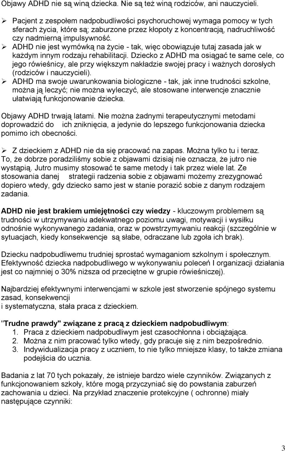 ADHD nie jest wymówką na życie - tak, więc obowiązuje tutaj zasada jak w każdym innym rodzaju rehabilitacji.