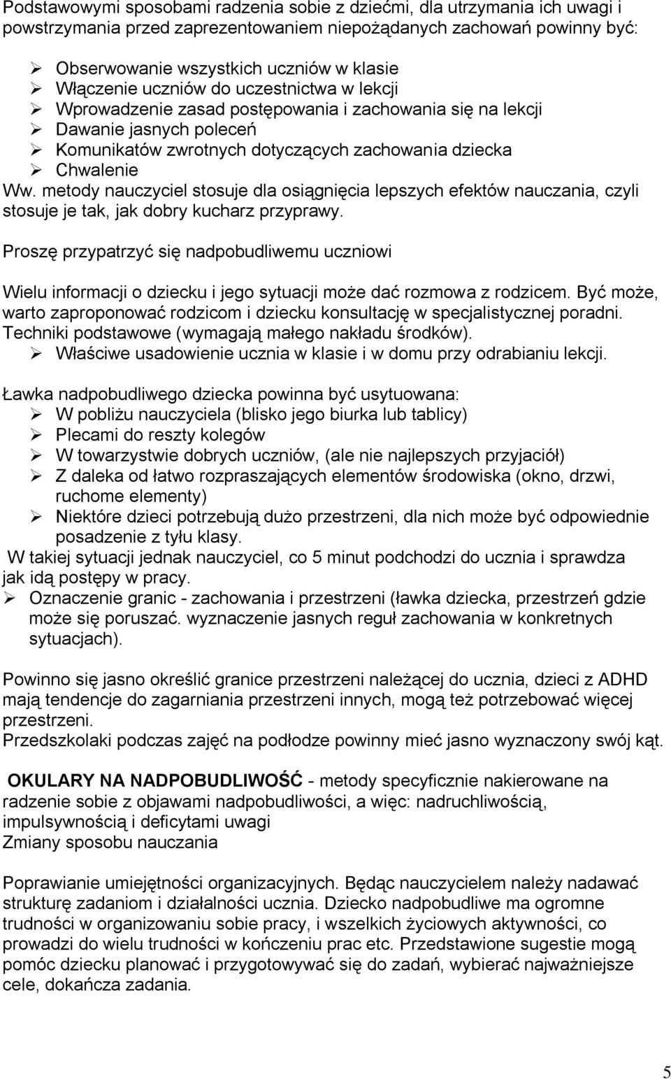 metody nauczyciel stosuje dla osiągnięcia lepszych efektów nauczania, czyli stosuje je tak, jak dobry kucharz przyprawy.