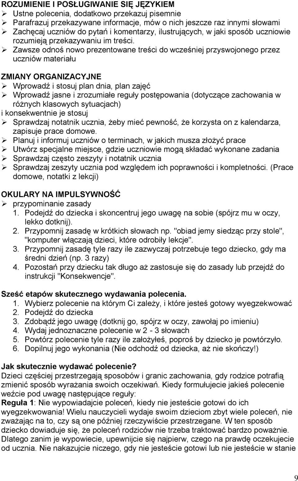 Zawsze odnoś nowo prezentowane treści do wcześniej przyswojonego przez uczniów materiału ZMIANY ORGANIZACYJNE Wprowadź i stosuj plan dnia, plan zajęć Wprowadź jasne i zrozumiałe reguły postępowania