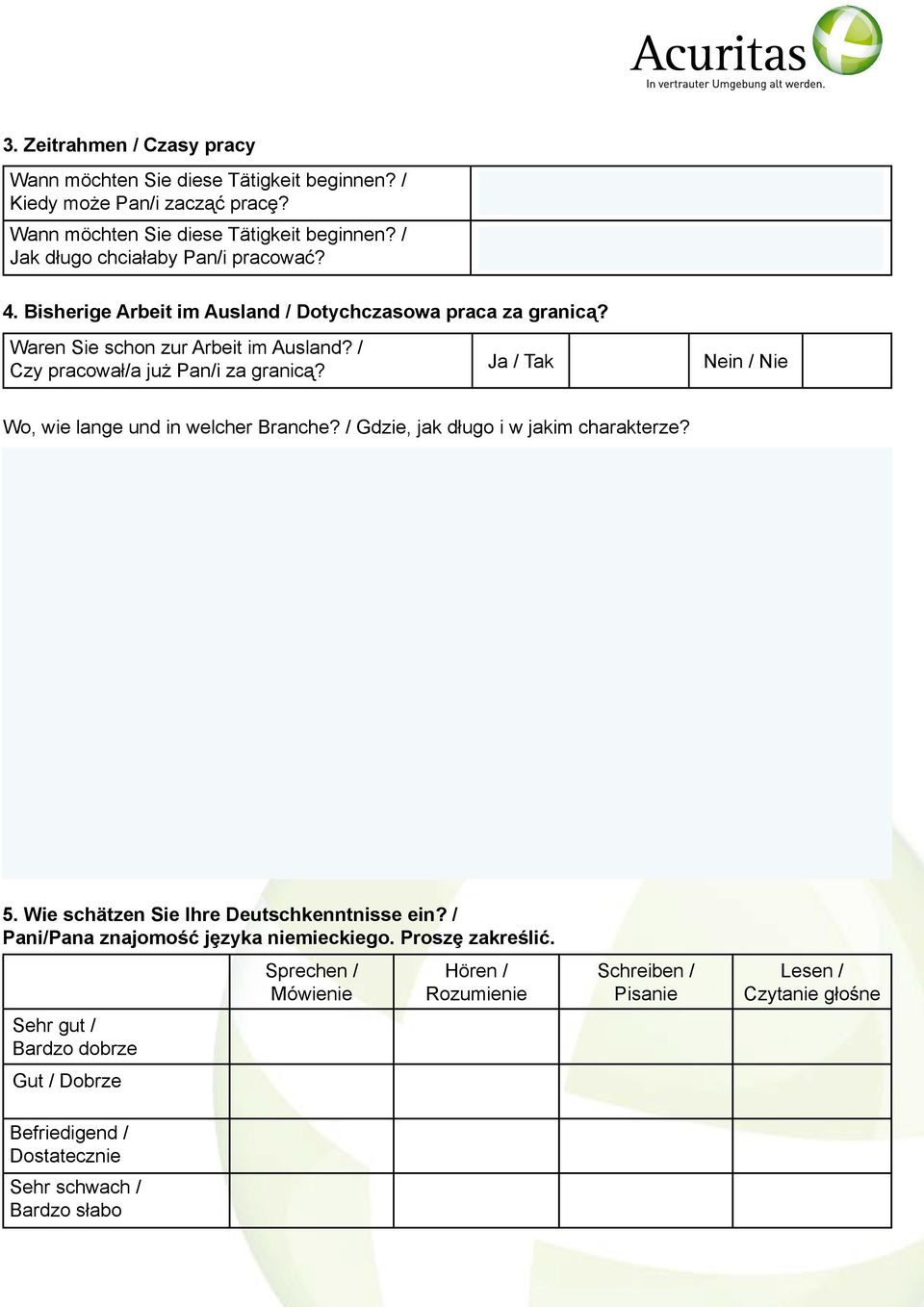 Wo, wie lange und in welcher Branche? / Gdzie, jak długo i w jakim charakterze? 5. Wie schätzen Sie Ihre Deutschkenntnisse ein? / Pani/Pana znajomość jȩzyka niemieckiego.