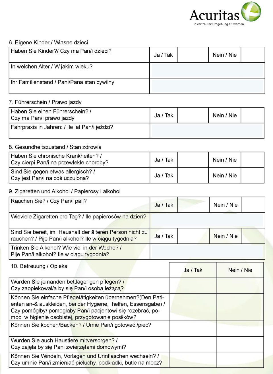 / Czy cierpi Pan/i na przewlekłe choroby? Sind Sie gegen etwas allergisch? / Czy jest Pan/i na coś uczulona? 9. Zigaretten und Alkohol / Papierosy i alkohol Rauchen Sie? / Czy Pan/i pali?