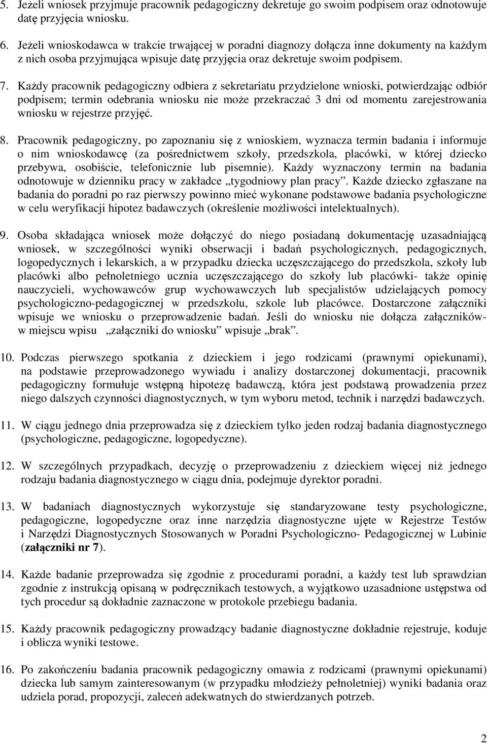 Każdy pracownik pedagogiczny odbiera z sekretariatu przydzielone wnioski, potwierdzając odbiór podpisem; termin odebrania wniosku nie może przekraczać 3 dni od momentu zarejestrowania wniosku w