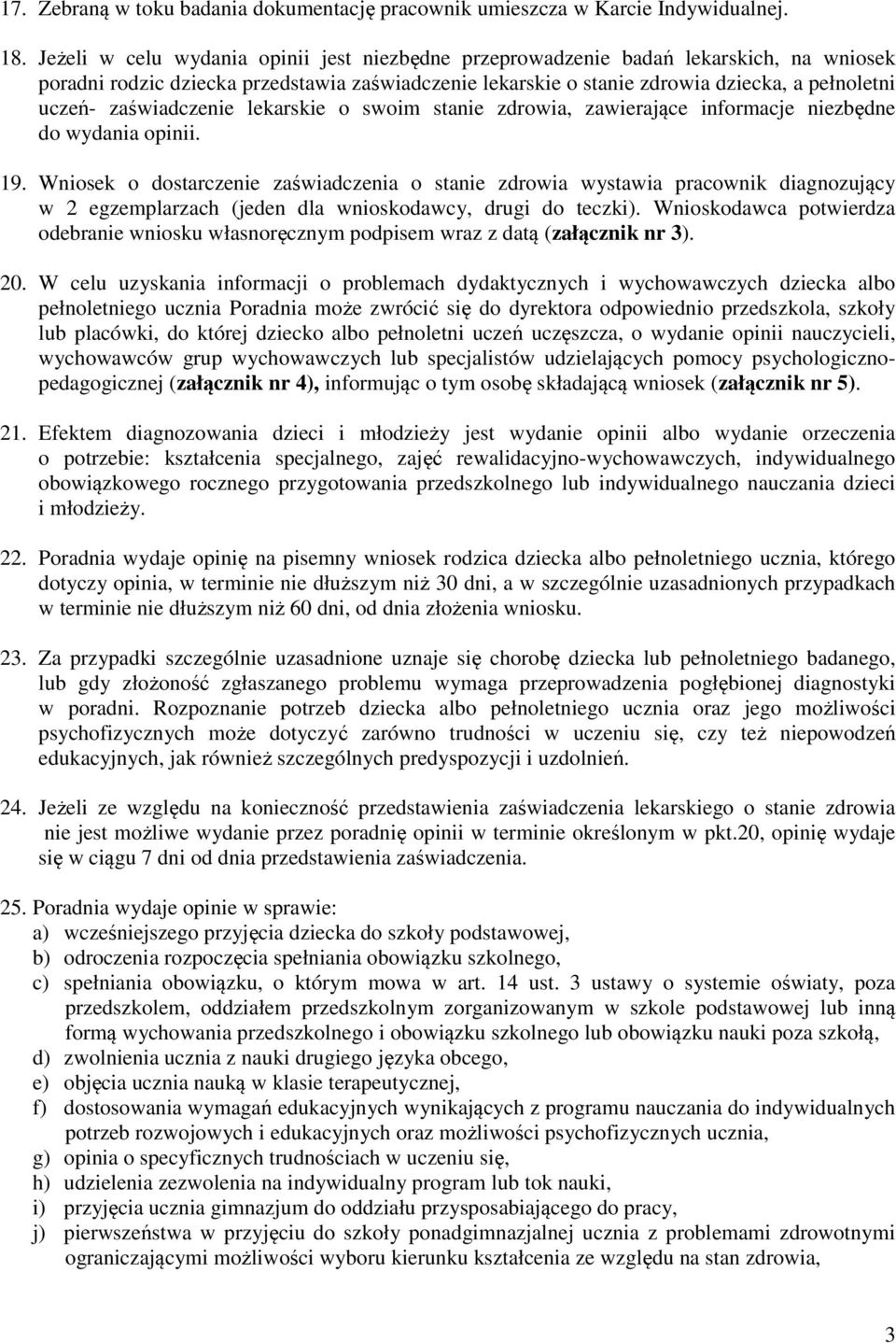 zaświadczenie lekarskie o swoim stanie zdrowia, zawierające informacje niezbędne do wydania opinii. 19.