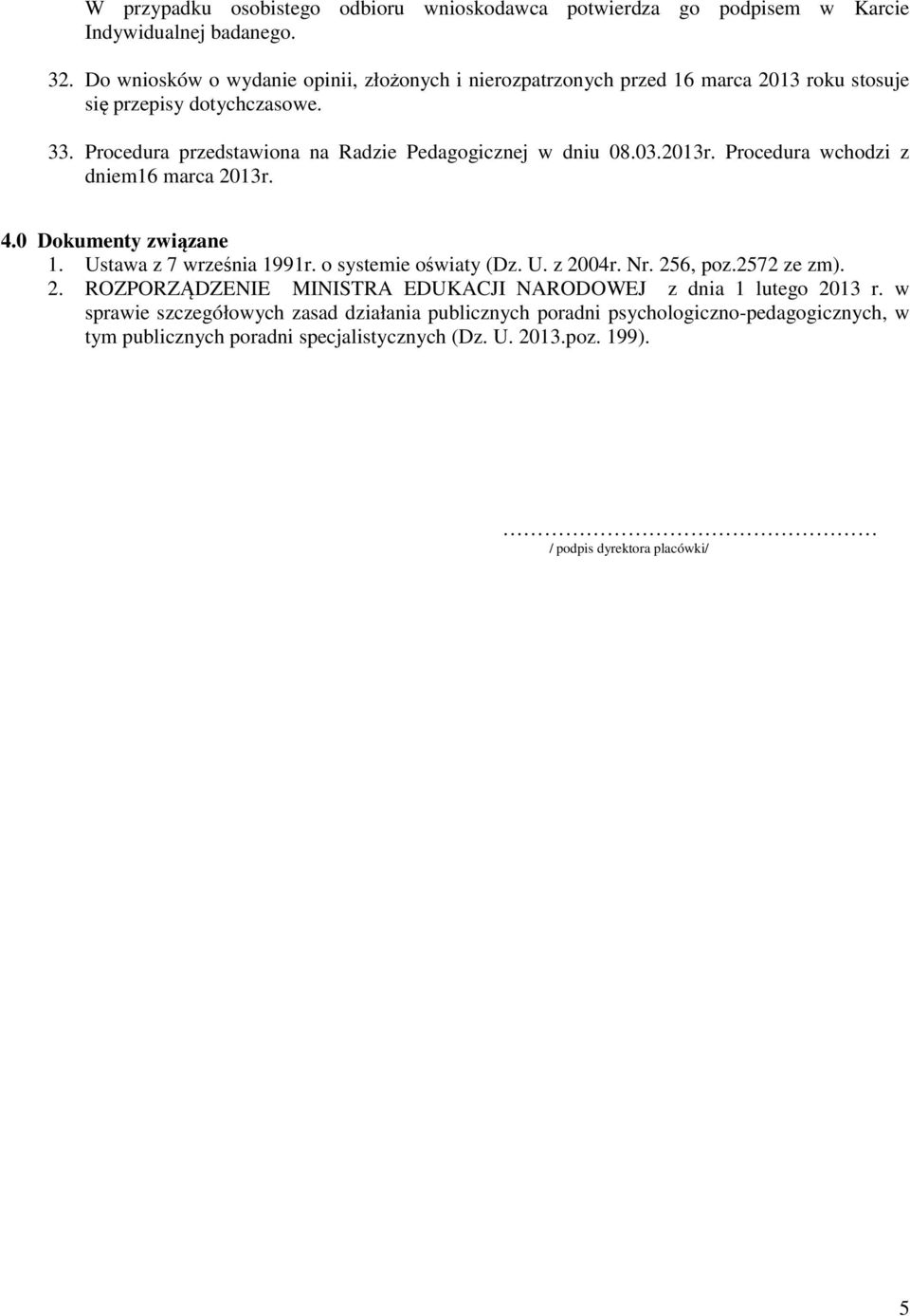 Procedura przedstawiona na Radzie Pedagogicznej w dniu 08.03.2013r. Procedura wchodzi z dniem16 marca 2013r. 4.0 Dokumenty związane 1. Ustawa z 7 września 1991r.