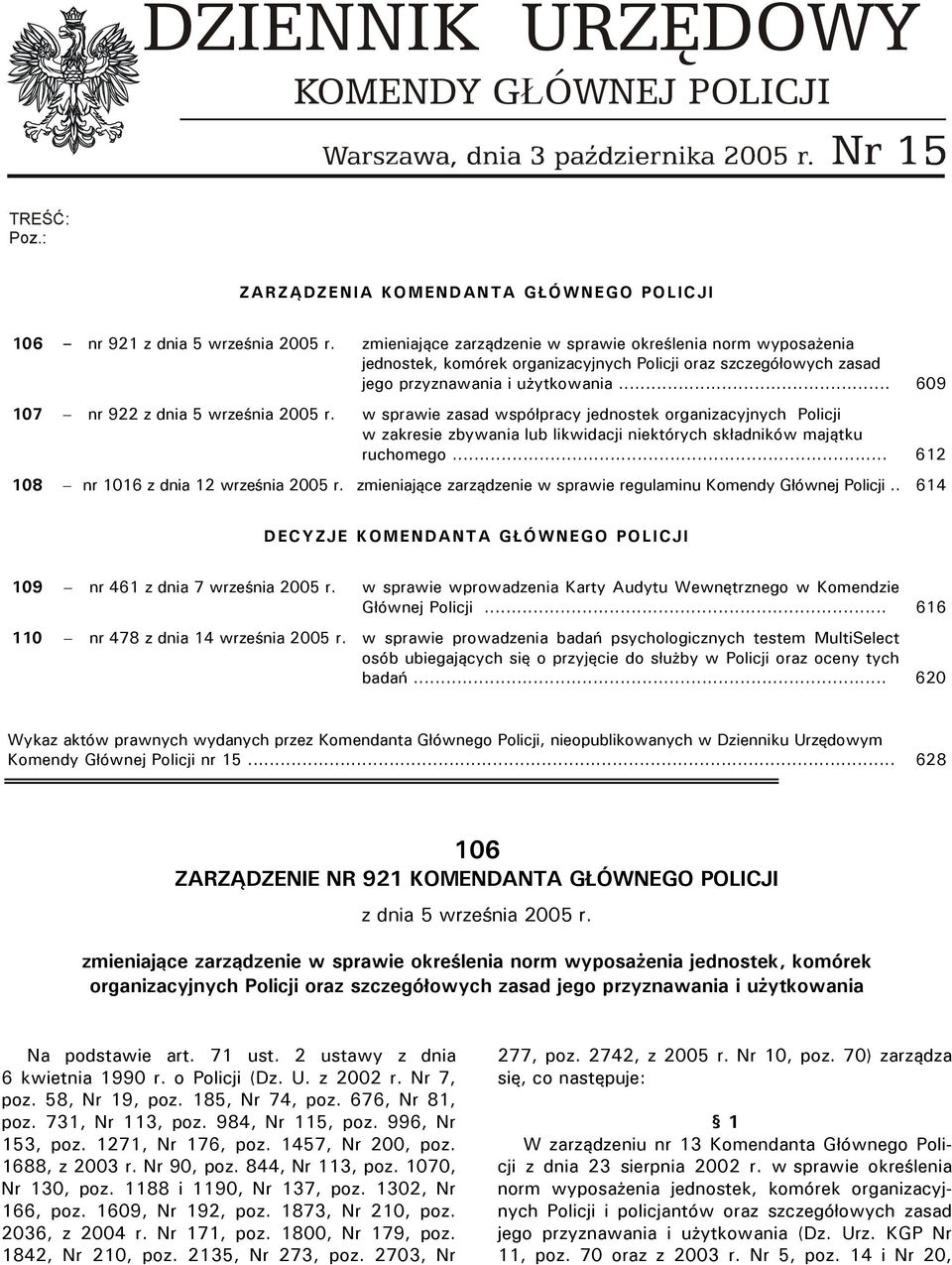 .. 609 107 nr 922 z dnia 5 września 2005 r. w sprawie zasad współpracy jednostek organizacyjnych Policji w zakresie zbywania lub likwidacji niektórych składników majątku ruchomego.