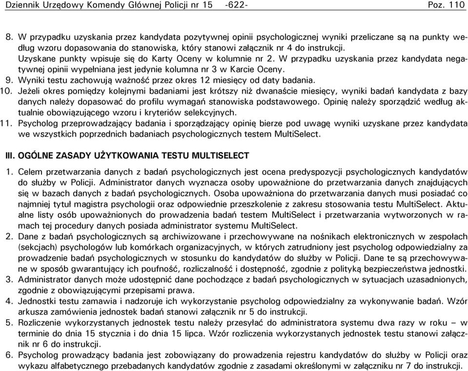 Uzyskane punkty wpisuje się do Karty Oceny w kolumnie nr 2. W przypadku uzyskania przez kandydata negatywnej opinii wypełniana jest jedynie kolumna nr 3 w Karcie Oceny. 9.