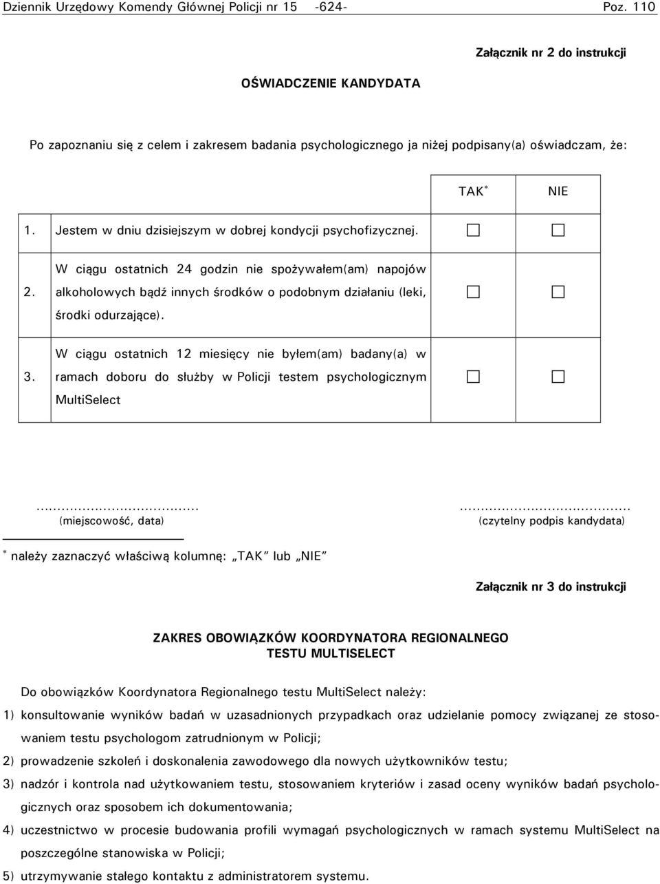 Jestem w dniu dzisiejszym w dobrej kondycji psychofizycznej. W ciągu ostatnich 24 godzin nie spożywałem(am) napojów 2. alkoholowych bądź innych środków o podobnym działaniu (leki, środki odurzające).