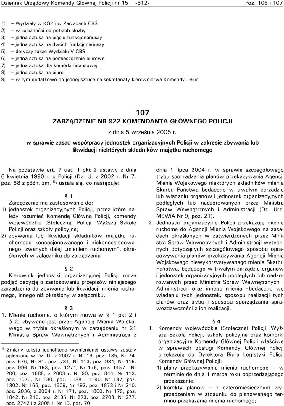 sztuka na pomieszczenie biurowe 7) jedna sztuka dla komórki finansowej 8) jedna sztuka na biuro 9) w tym dodatkowo po jednej sztuce na sekretariaty kierownictwa Komendy i Biur 107 ZARZĄDZENIE NR 922