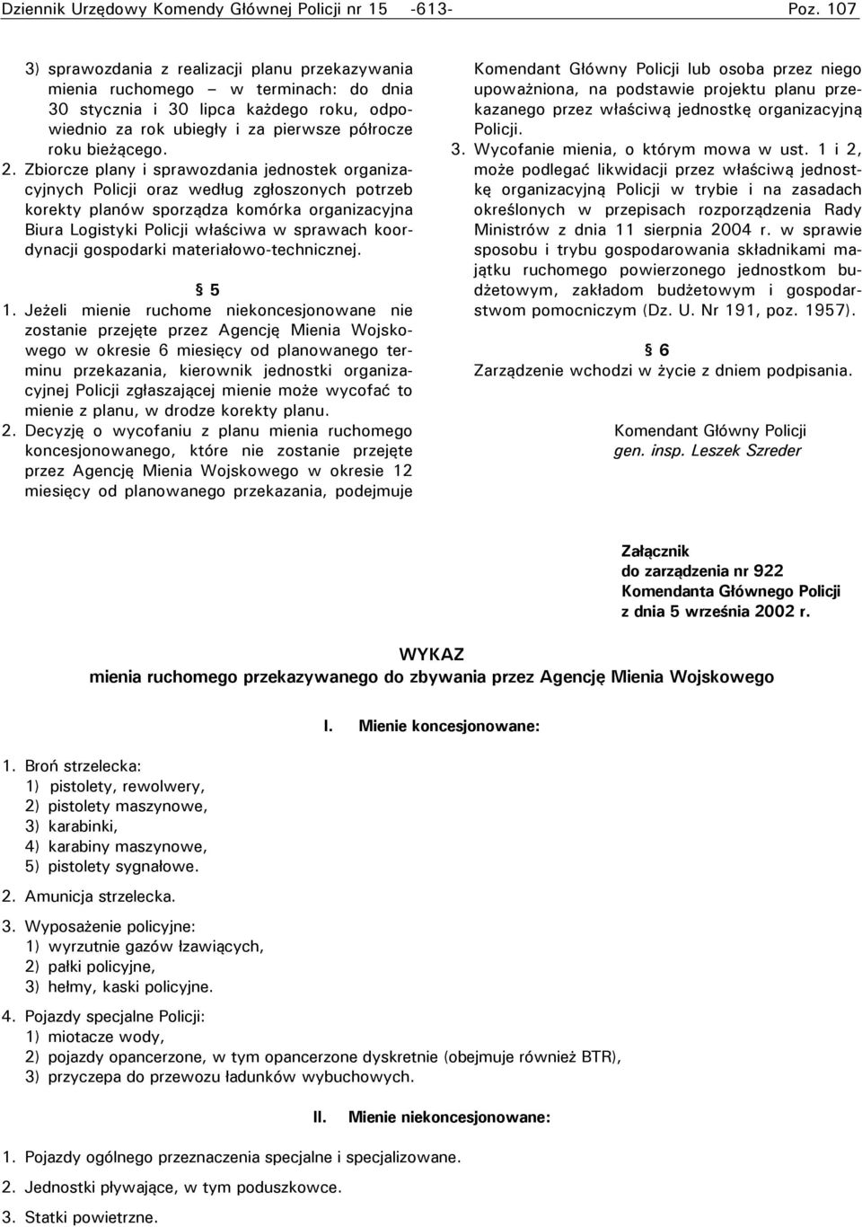 Zbiorcze plany i sprawozdania jednostek organizacyjnych Policji oraz według zgłoszonych korekty planów sporządza komórka organizacyjna Biura Logistyki Policji właściwa w sprawach koordynacji