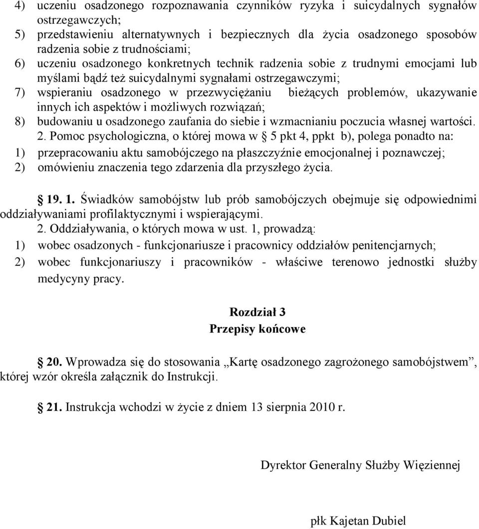 bieżących problemów, ukazywanie innych ich aspektów i możliwych rozwiązań; 8) budowaniu u osadzonego zaufania do siebie i wzmacnianiu poczucia własnej wartości. 2.