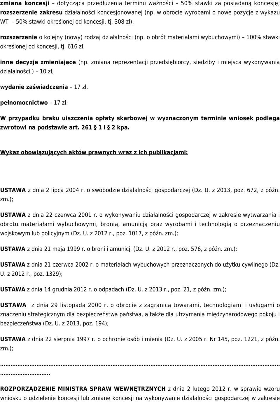 o obrót materiałami wybuchowymi) 100% stawki określonej od koncesji, tj. 616 zł, inne decyzje zmieniające (np.