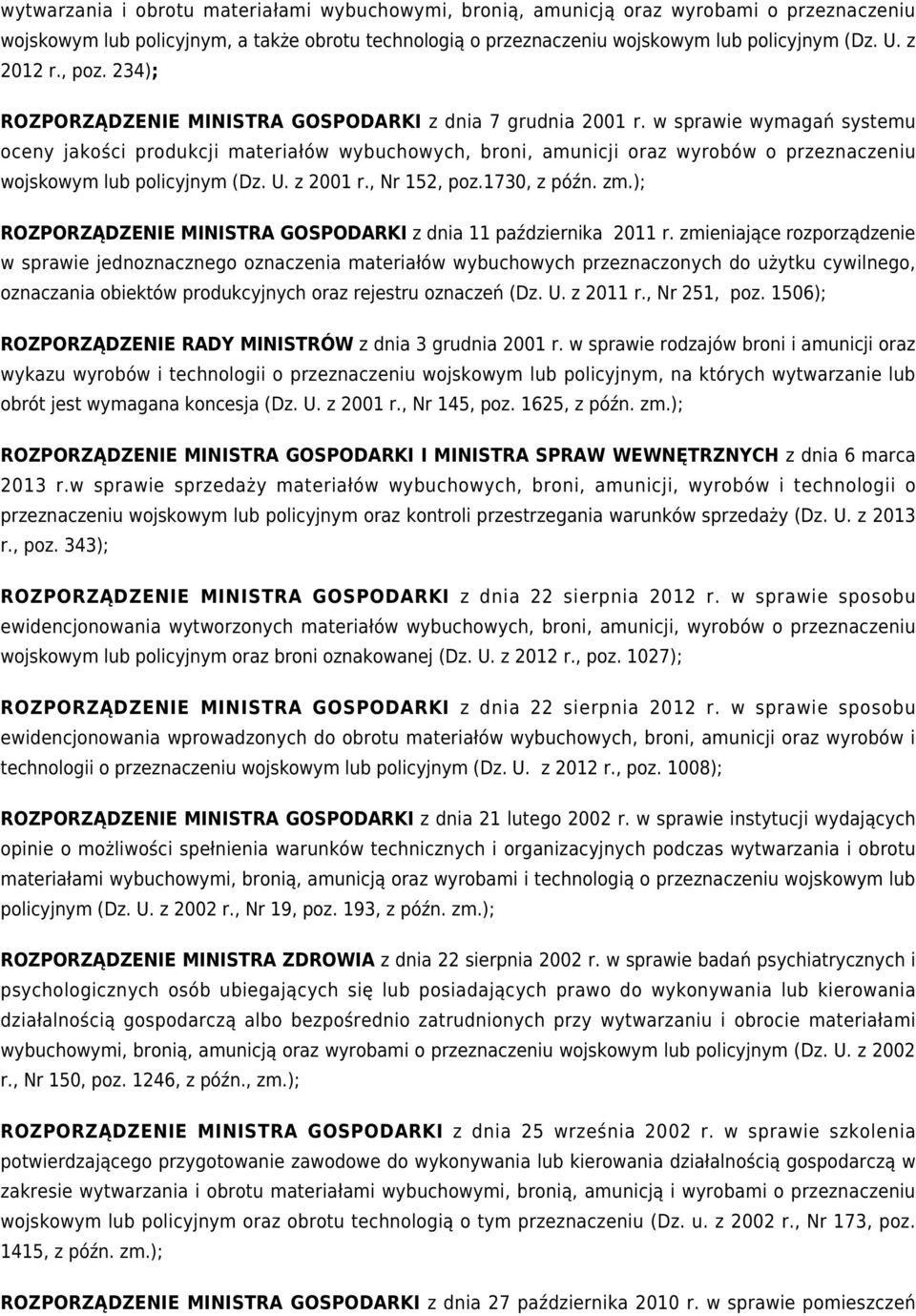 w sprawie wymagań systemu oceny jakości produkcji materiałów wybuchowych, broni, amunicji oraz wyrobów o przeznaczeniu wojskowym lub policyjnym (Dz. U. z 2001 r., Nr 152, poz.1730, z późn. zm.