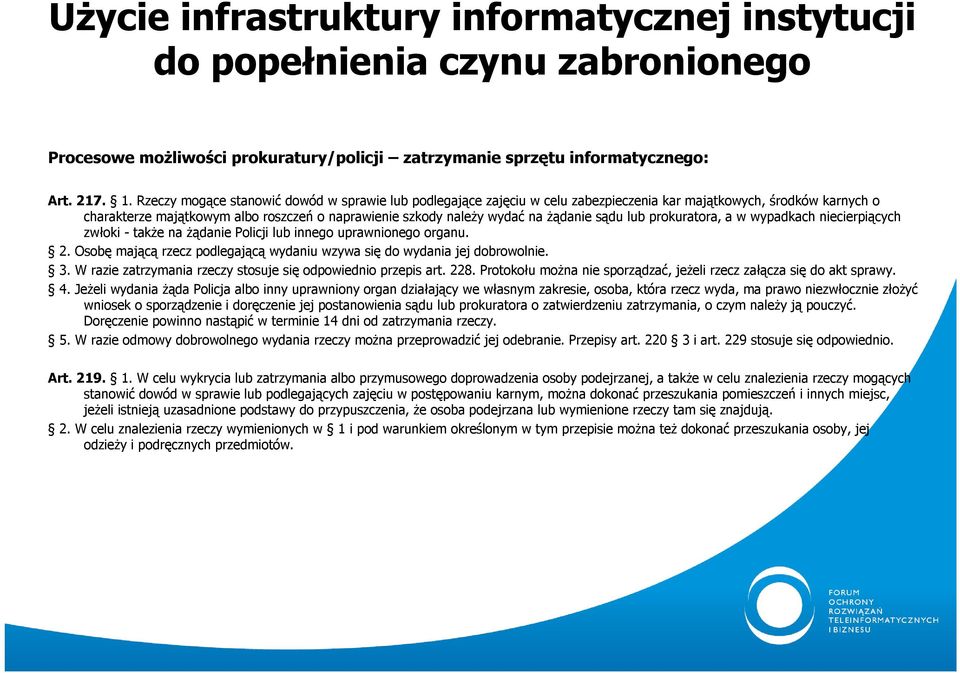 żądanie sądu lub prokuratora, a w wypadkach niecierpiących zwłoki - także na żądanie Policji lub innego uprawnionego organu. 2.