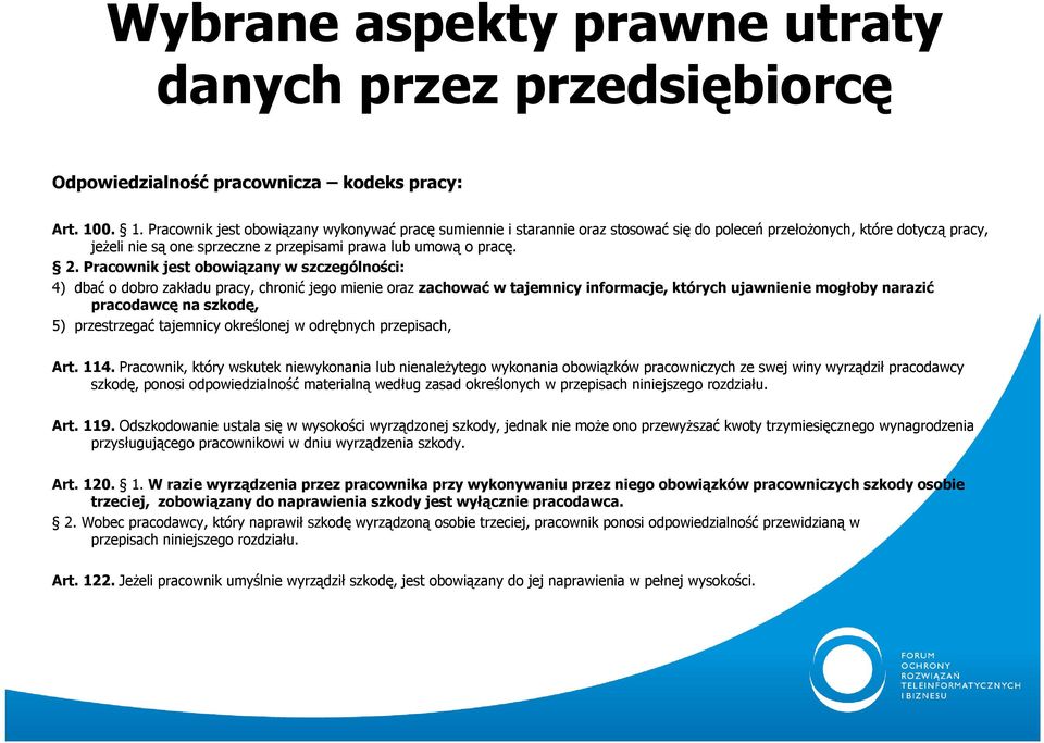 2. Pracownik jest obowiązany w szczególności: 4) dbać o dobro zakładu pracy, chronić jego mienie oraz zachować w tajemnicy informacje, których ujawnienie mogłoby narazić pracodawcę na szkodę, 5)