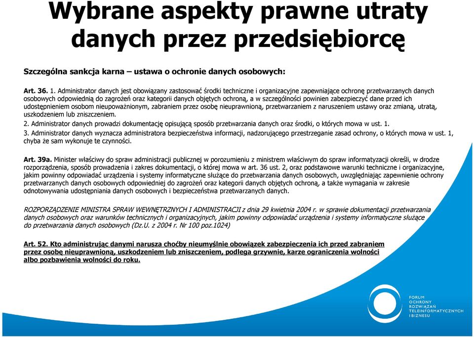 a w szczególności powinien zabezpieczyć dane przed ich udostępnieniem osobom nieupoważnionym, zabraniem przez osobę nieuprawnioną, przetwarzaniem z naruszeniem ustawy oraz zmianą, utratą,