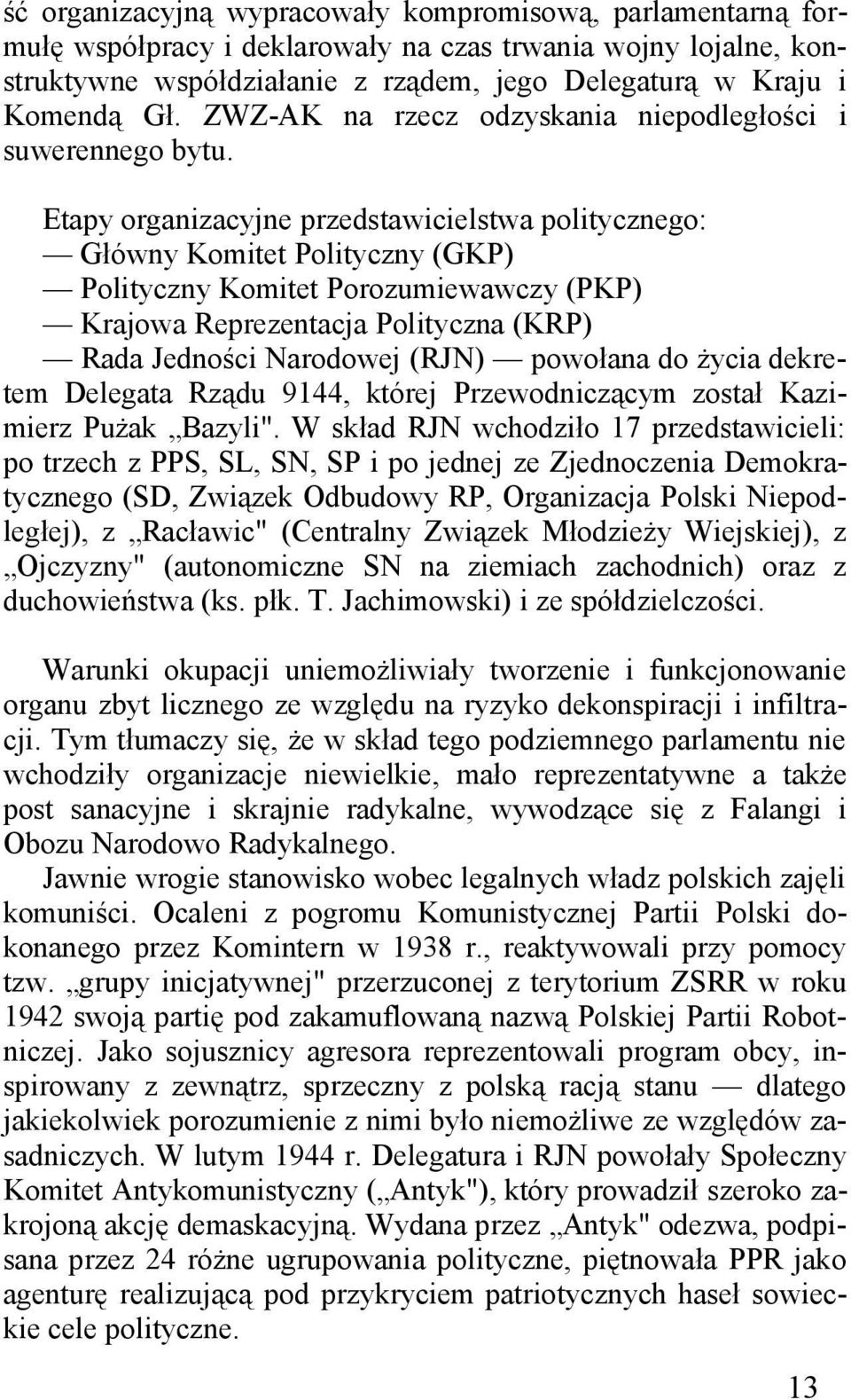 Etapy organizacyjne przedstawicielstwa politycznego: Główny Komitet Polityczny (GKP) Polityczny Komitet Porozumiewawczy (PKP) Krajowa Reprezentacja Polityczna (KRP) Rada Jedności Narodowej (RJN)
