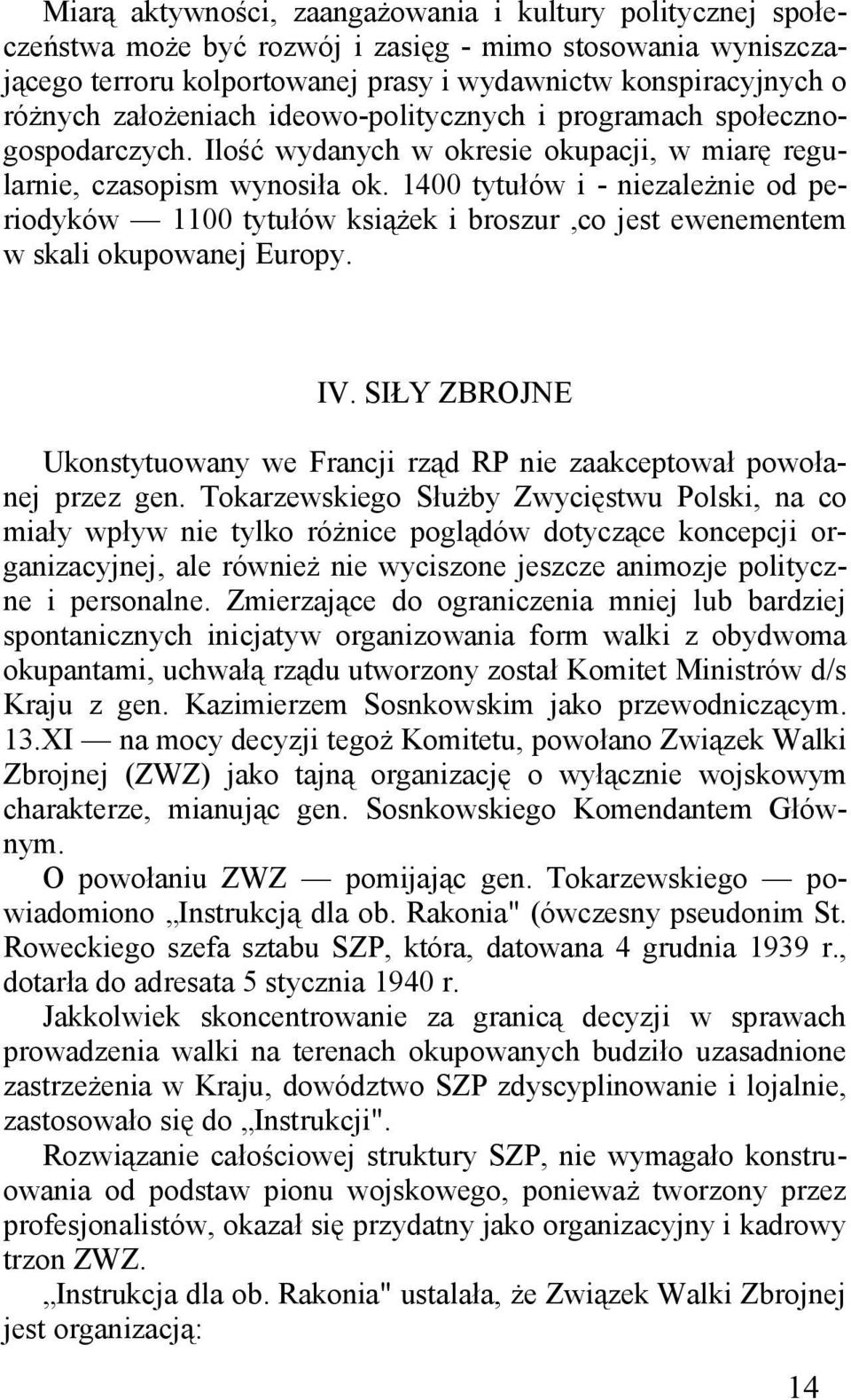 1400 tytułów i - niezależnie od periodyków 1100 tytułów książek i broszur,co jest ewenementem w skali okupowanej Europy. IV.