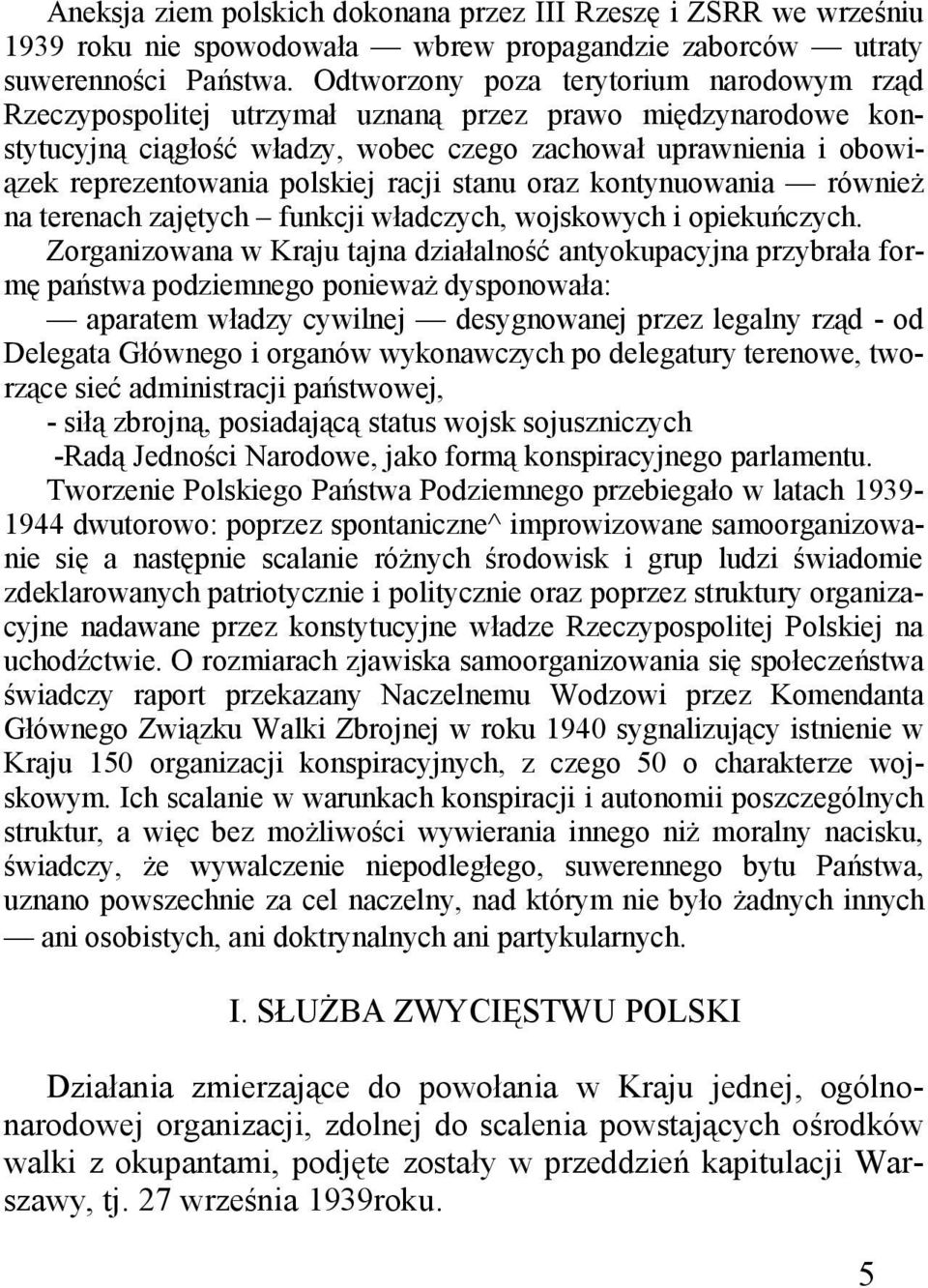 polskiej racji stanu oraz kontynuowania również na terenach zajętych funkcji władczych, wojskowych i opiekuńczych.