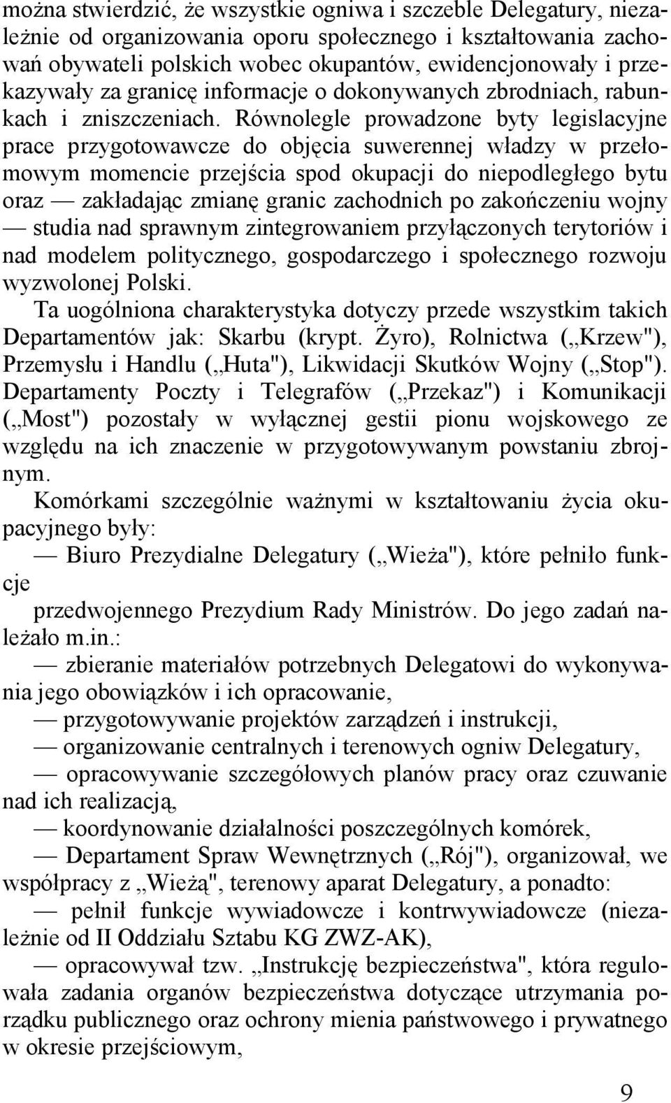 Równolegle prowadzone byty legislacyjne prace przygotowawcze do objęcia suwerennej władzy w przełomowym momencie przejścia spod okupacji do niepodległego bytu oraz zakładając zmianę granic zachodnich