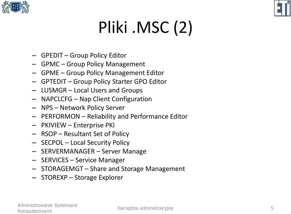 Starter GPO Editor LUSMGR Local Users and Groups NAPCLCFG Nap Client Configuration NPS Network Policy Server PERFORMON