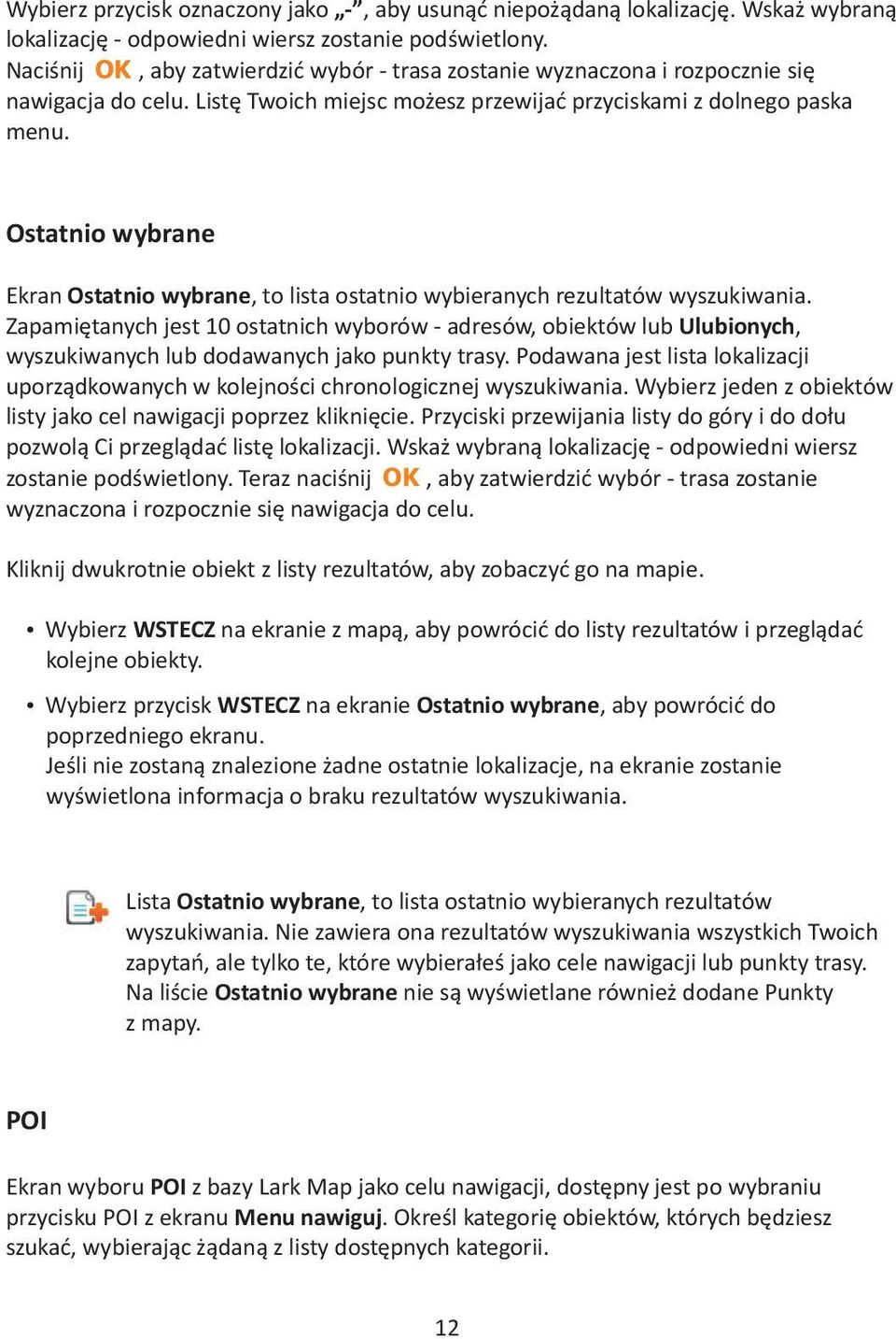 Ostatnio wybrane Ekran Ostatnio wybrane, to lista ostatnio wybieranych rezultatów wyszukiwania.