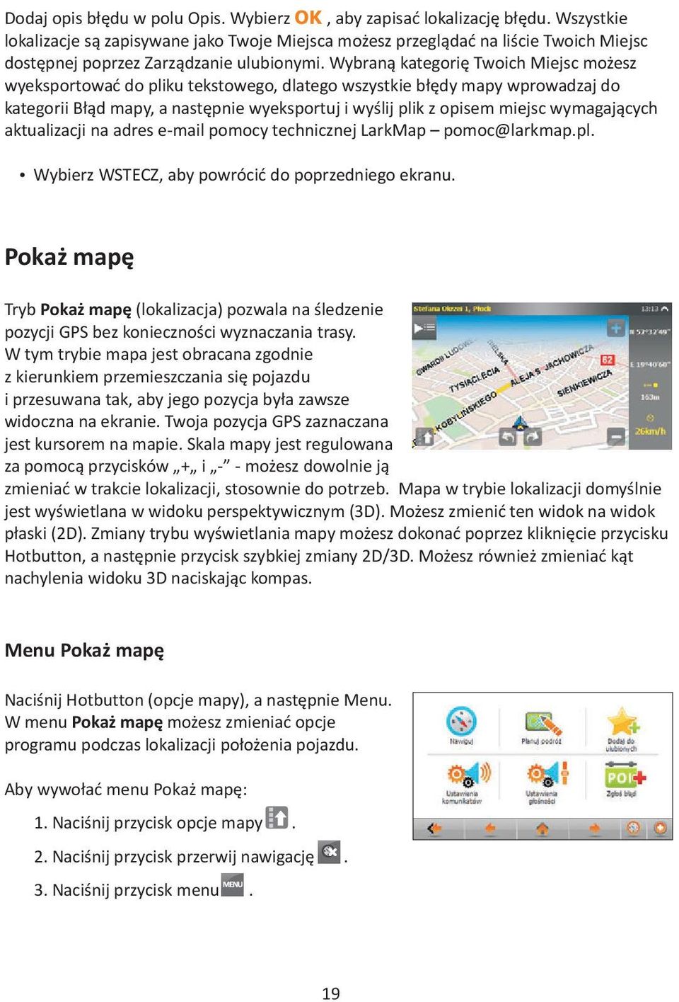 Wybraną kategorię Twoich Miejsc możesz wyeksportować do pliku tekstowego, dlatego wszystkie błędy mapy wprowadzaj do kategorii Błąd mapy, a następnie wyeksportuj i wyślij plik z opisem miejsc