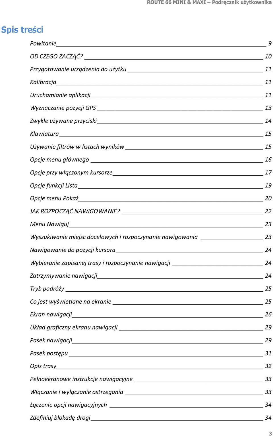 głównego 16 Opcje przy włączonym kursorze 17 Opcje funkcji Lista 19 Opcje menu Pokaż 20 JAK ROZPOCZĄĆ NAWIGOWANIE?