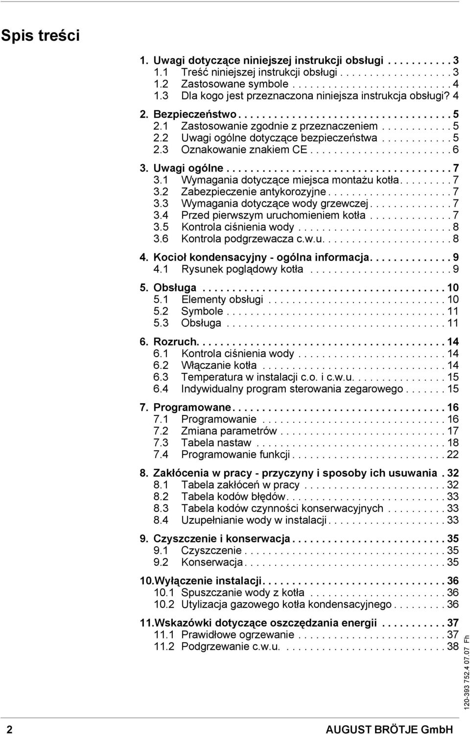 ........... 5 2.3 Oznakowanie znakiem C........................ 6 3. Uwagi ogólne...................................... 7 3.1 Wymagania dotyczące miejsca montażu kotła......... 7 3.2 Zabezpieczenie antykorozyjne.