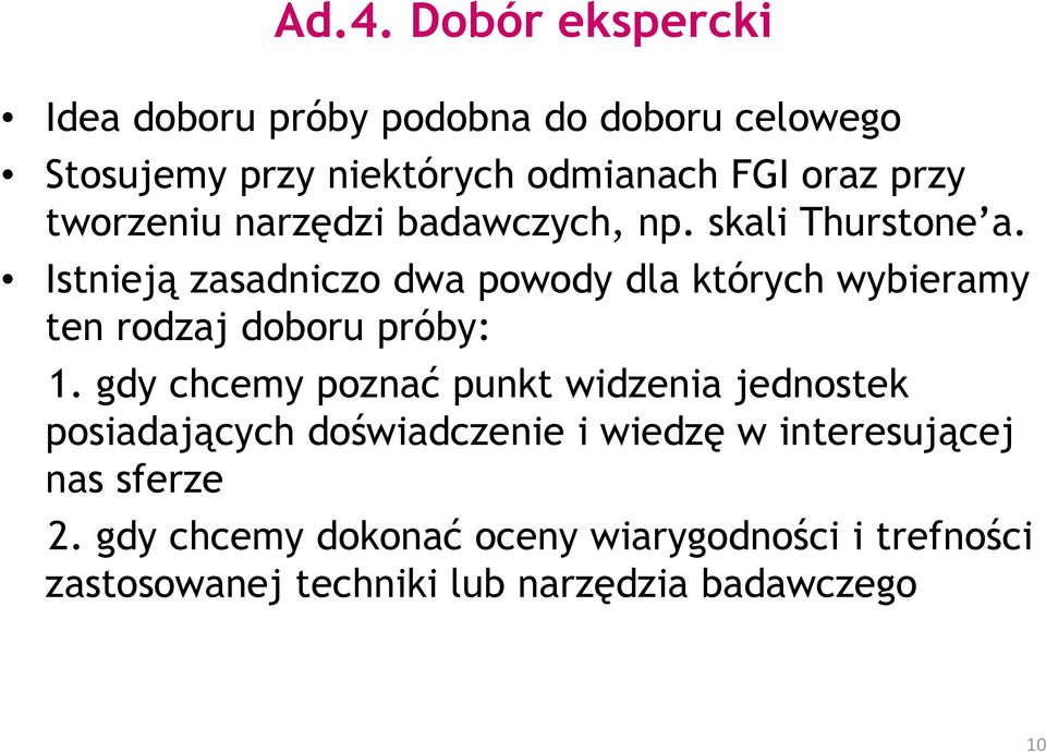 Istnieją zasadniczo dwa powody dla których wybieramy ten rodzaj doboru próby: 1.