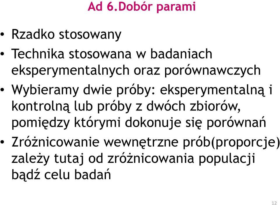 porównawczych Wybieramy dwie próby: eksperymentalną i kontrolną lub próby z