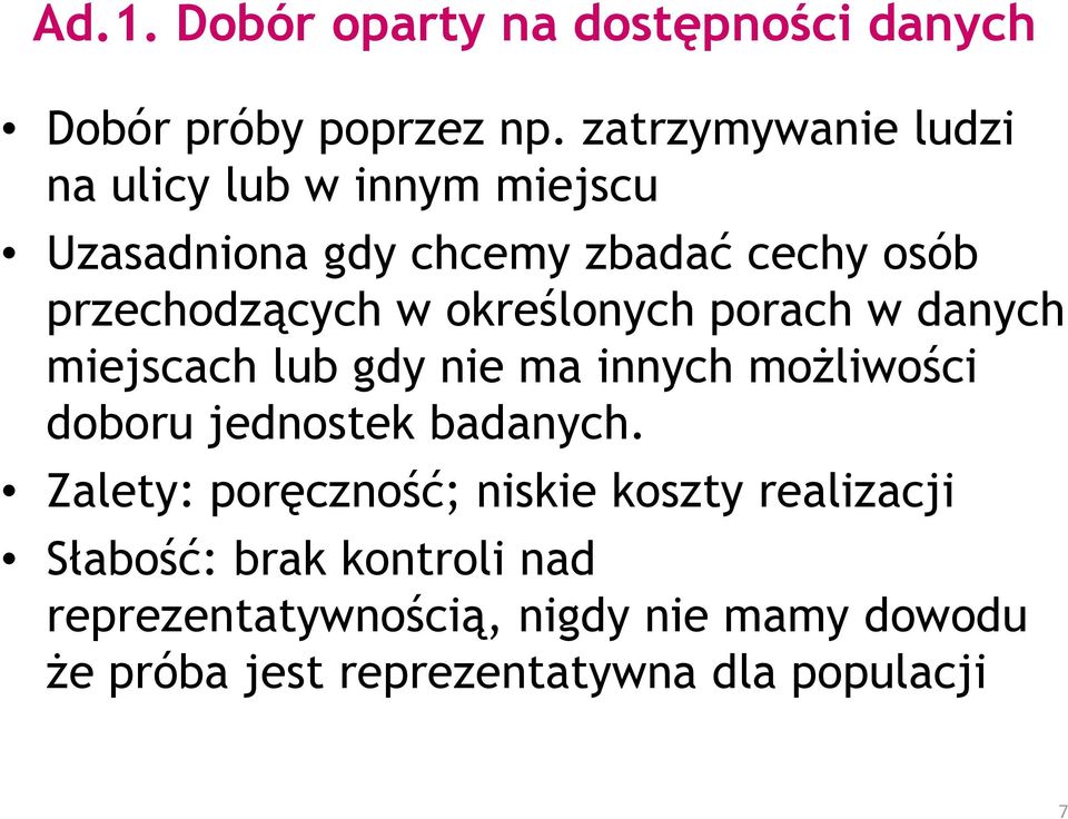 określonych porach w danych miejscach lub gdy nie ma innych moŝliwości doboru jednostek badanych.