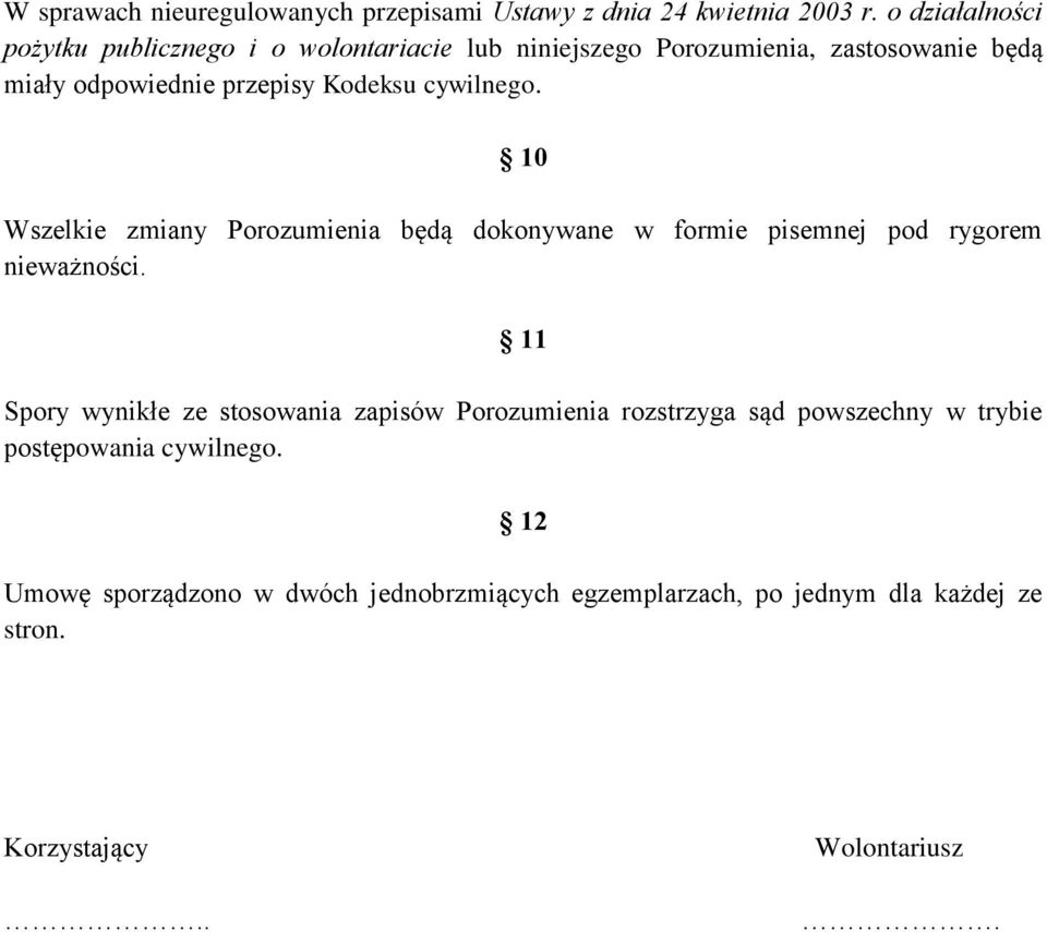 cywilnego. 10 Wszelkie zmiany Porozumienia będą dokonywane w formie pisemnej pod rygorem nieważności.