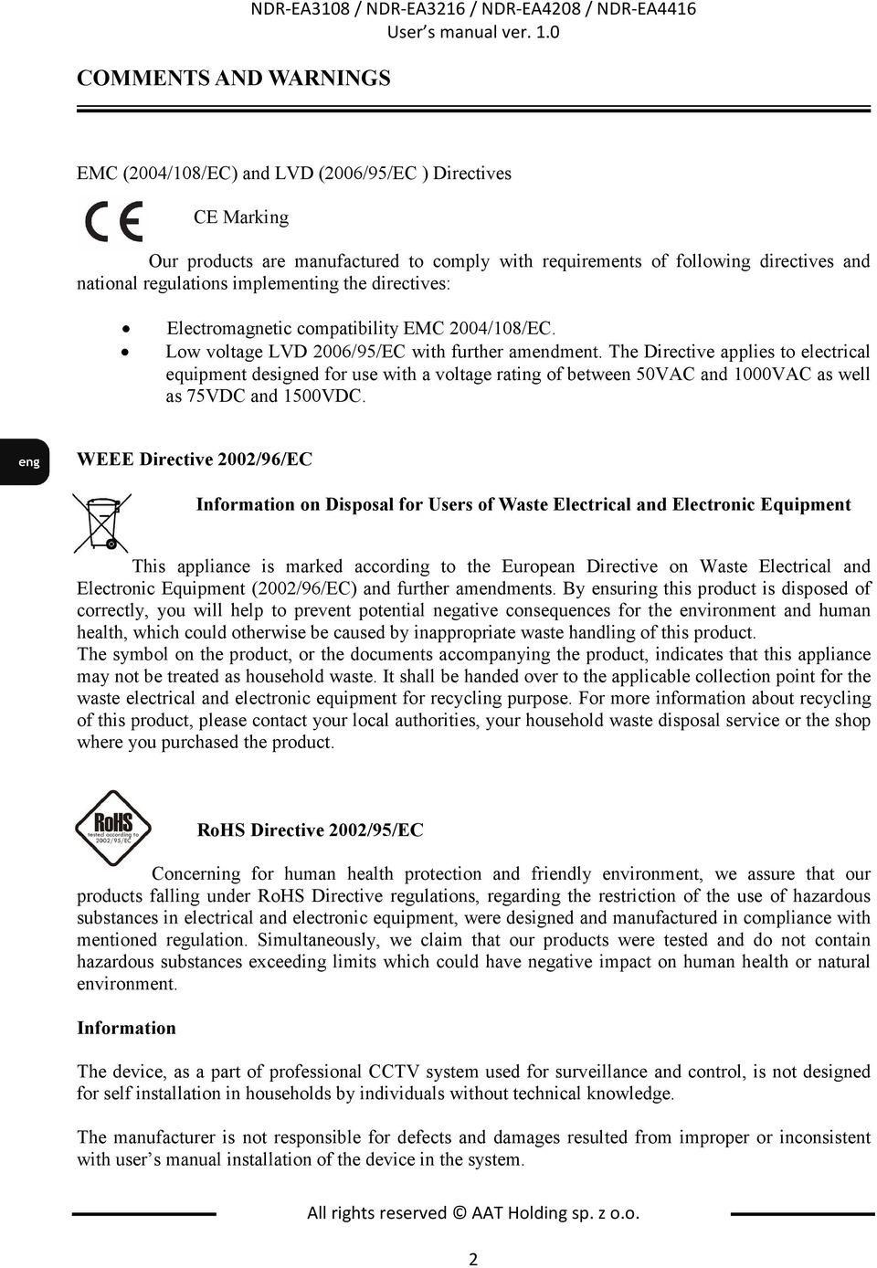 Electromagnetic compatibility EMC 2004/108/EC. Low voltage LVD 2006/95/EC with further amendment.