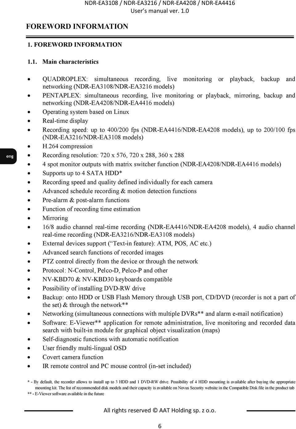 0 QUADROPLEX: simultaneous recording, live monitoring or playback, backup and networking (NDR-EA3108/NDR-EA3216 models) PENTAPLEX: simultaneous recording, live monitoring or playback, mirroring,