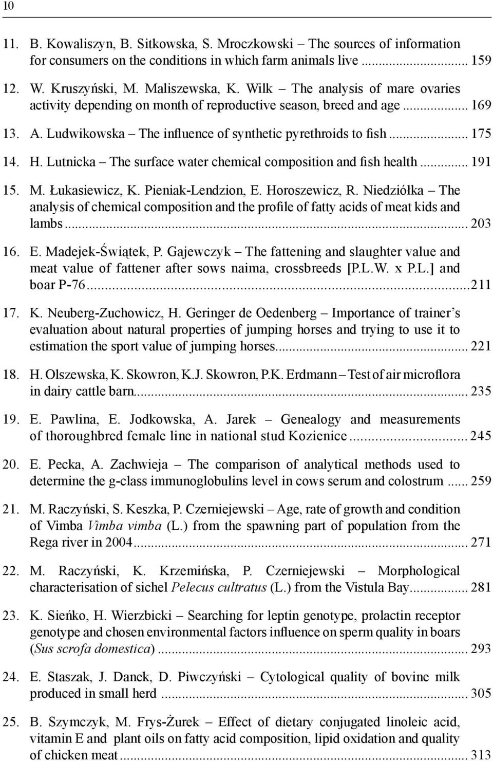 Lutnicka The surface water chemical composition and fish health... 191 15. M. Łukasiewicz, K. Pieniak-Lendzion, E. Horoszewicz, R.