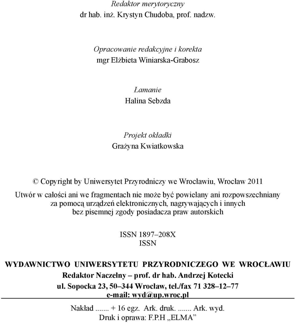 Wrocław 2011 Utwór w całości ani we fragmentach nie może być powielany ani rozpowszechniany za pomocą urządzeń elektronicznych, nagrywających i innych bez pisemnej zgody