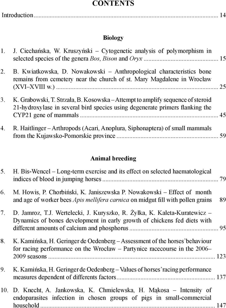 Kosowska Attempt to amplify sequence of steroid 21-hydroxylase in several bird species using degenerate primers flanking the CYP21 gene of mammals... 45 4. R.