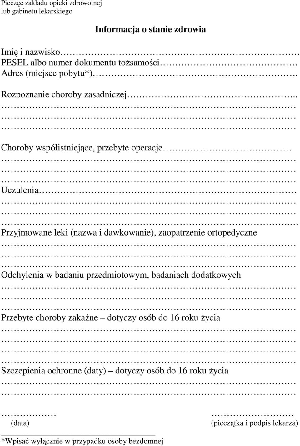 Przyjmowane leki (nazwa i dawkowanie), zaopatrzenie ortopedyczne Odchylenia w badaniu przedmiotowym, badaniach dodatkowych Przebyte choroby