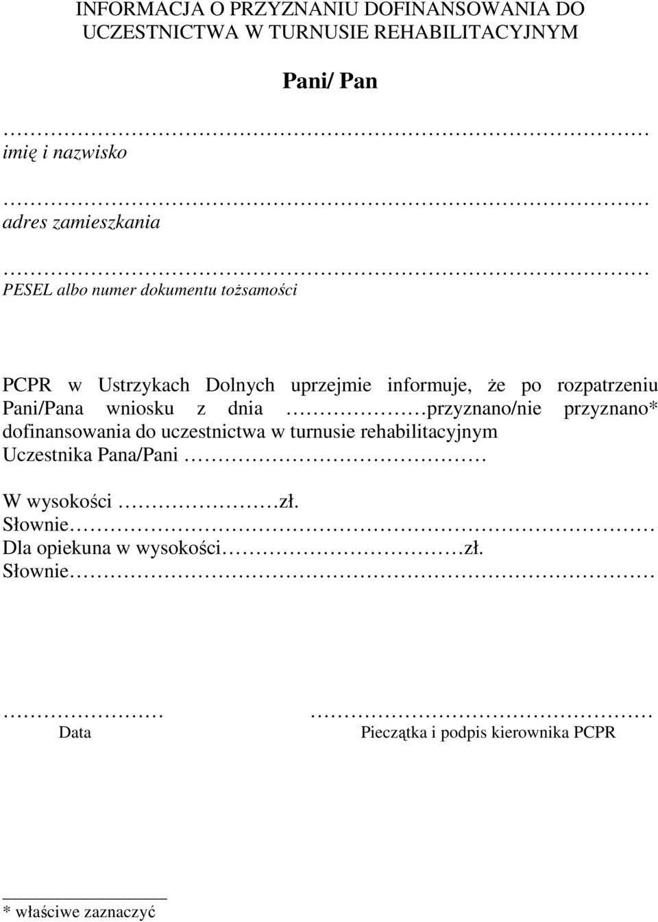 Pani/Pana wniosku z dnia przyznano/nie przyznano* dofinansowania do uczestnictwa w turnusie rehabilitacyjnym Uczestnika