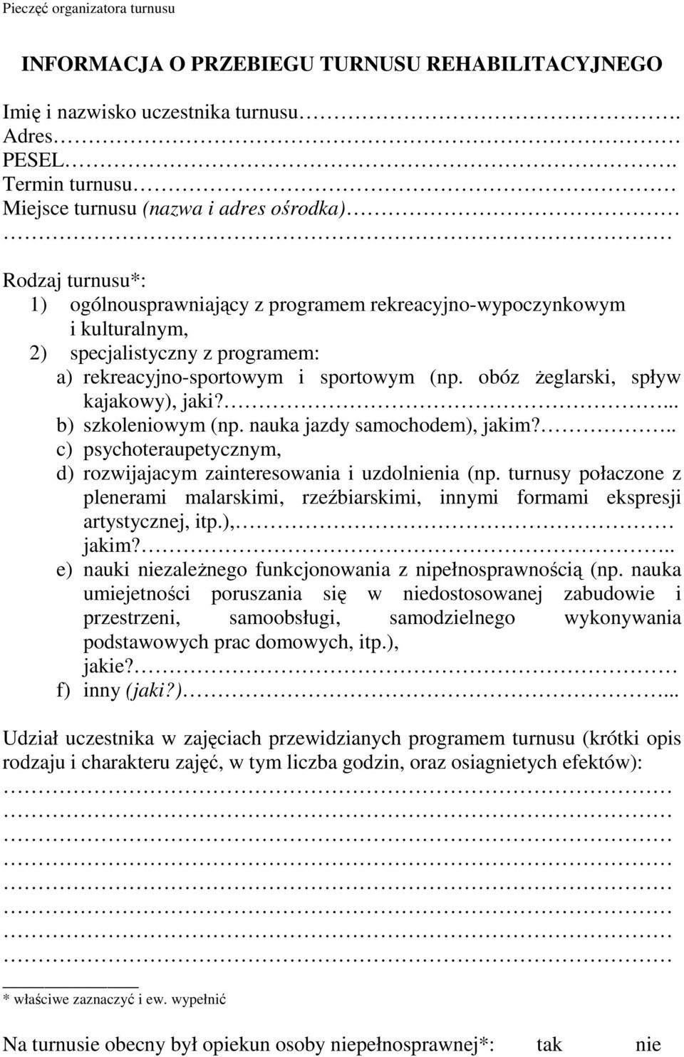 rekreacyjno-sportowym i sportowym (np. obóz żeglarski, spływ kajakowy), jaki?... b) szkoleniowym (np. nauka jazdy samochodem), jakim?