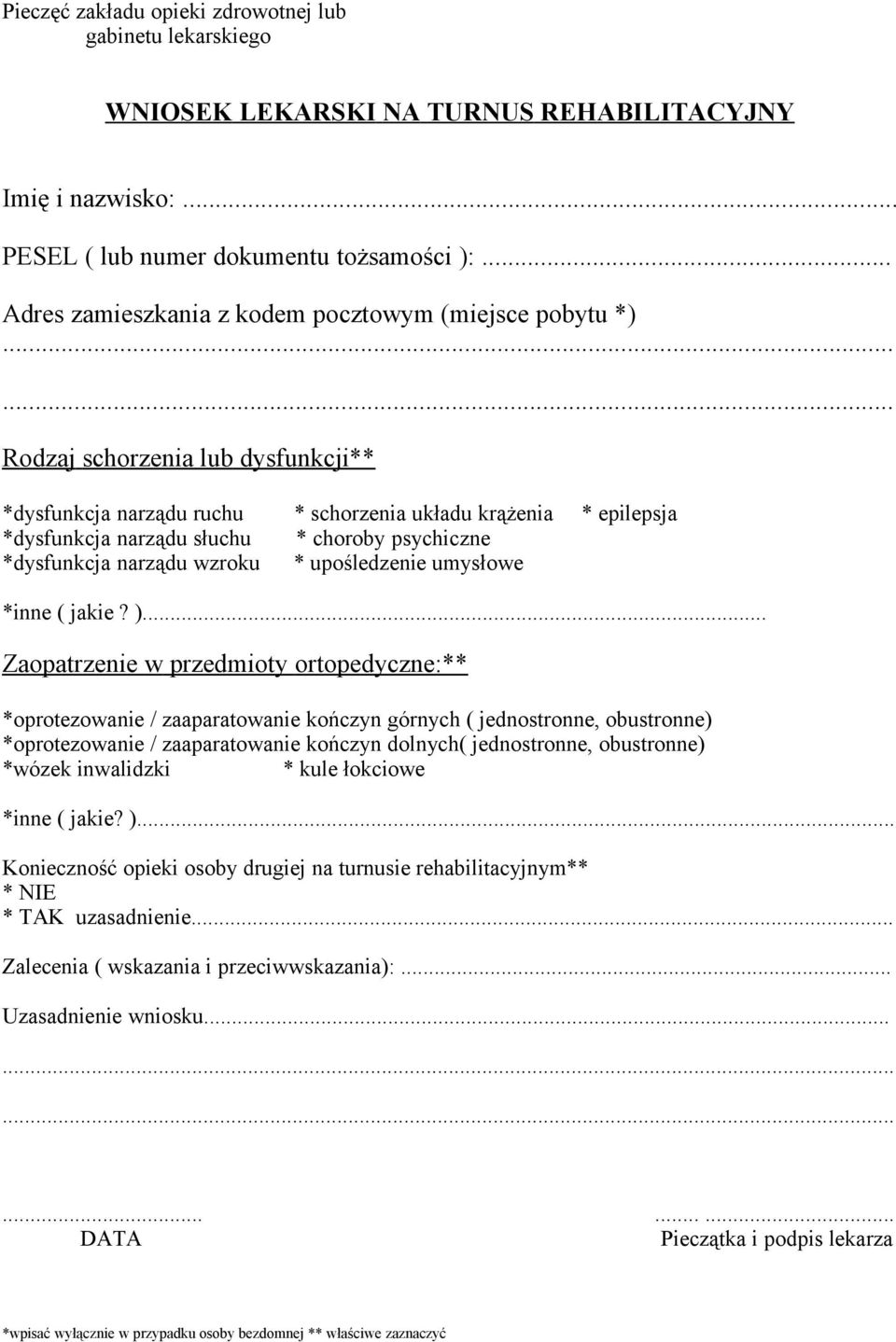 ..... Rodzaj schorzenia lub dysfunkcji** *dysfunkcja narządu ruchu * schorzenia układu krążenia * epilepsja *dysfunkcja narządu słuchu * choroby psychiczne *dysfunkcja narządu wzroku * upośledzenie